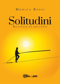 Title: Solitudini (raccolta di racconti), Author: Monica Rossi