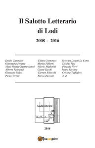 Title: Il Salotto Letterario di Lodi 2008-2016, Author: AA. VV.