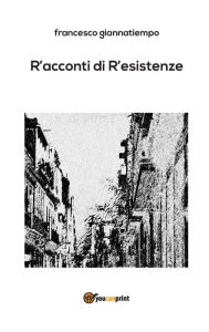 Title: R'acconti di r'esistenze, Author: Francesco Giannatiempo