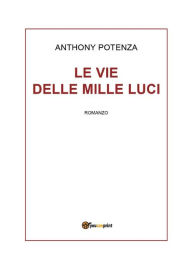 Title: Le vie delle mille luci, Author: Anthony Potenza