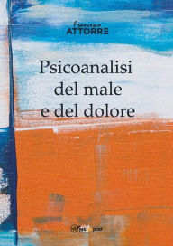 Title: Psicoanalisi del male e del dolore, Author: Francesco Attorre