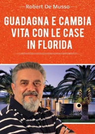 Title: Guadagna e cambia vita con le case in Florida, Author: Roberto De Musso