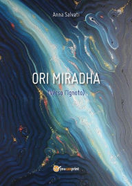 Title: Ori Miradha (Verso l'Ignoto), Author: Anna Salvati