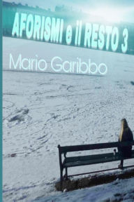 Title: Aforismi e il Resto 3, Author: Mario Garibbo