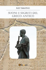 Title: Suoni e Segreti del Greco Antico, Author: Rudy Tarantino