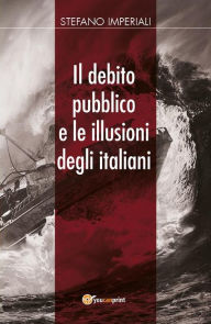 Title: Il debito pubblico e le illusioni degli italiani, Author: Stefano Imperiali