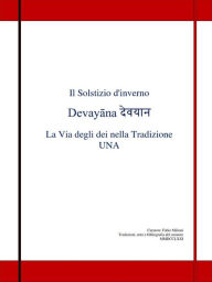Title: Il Solstizio d'inverno Devayana La Via degli dei nella Tradizione UNA, Author: Fabio milioni