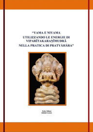 Title: Yama e Niyama utilizzando le energie di viparitakaranimudra nella pratica di antar mauna, Author: Fabio milioni