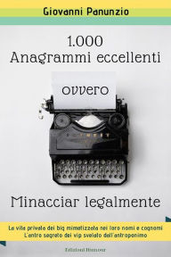Title: 1.000 Anagrammi eccellenti, ovvero Minacciar legalmente, Author: Giovanni Panunzio