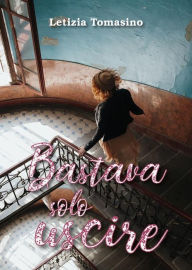 Title: Bastava solo uscire, Author: Letizia Tomasino