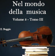 Title: Nel mondo della musica. Vol.3 - Tomo III. Opera e musica strumentale tra Sei e Settecento, Author: Emiliano Buggio