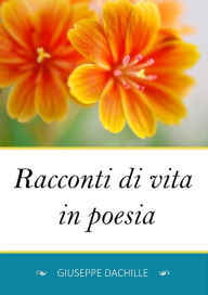Title: Racconti di vita in poesia, Author: Giuseppe Dachille