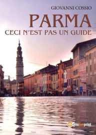 Title: Parma ceci n'est pas un guide, Author: Giovanni Cossio