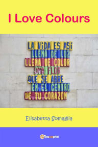 Title: I Love Colours, Author: Elisabetta Somaglia
