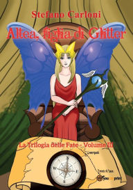 Title: Altea, figlia di Glitter. La Trilogia delle Fate - Volume III, Author: Stefano Carloni