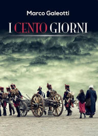 Title: I Cento Giorni, Author: Marco Galeotti