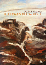 Title: Il passato di Lisa Krall, Author: Marisa Giaroli