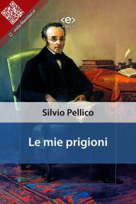 Title: Le mie prigioni, Author: Silvio Pellico