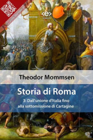 Title: Storia di Roma. Vol. 3: Dall'unione d'Italia fino alla sottomissione di Cartagine, Author: Theodor Mommsen