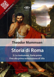 Title: Storia di Roma. Vol. 5: La rivoluzione (Parte prima) Fino alla prima restaurazione di Silla, Author: Theodor Mommsen