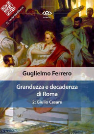 Title: Grandezza e decadenza di Roma. 2: Giulio Cesare, Author: Guglielmo Ferrero