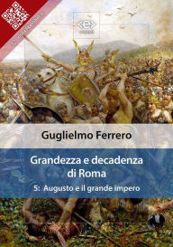 Title: Grandezza e decadenza di Roma. Vol. 5: Augusto e il grande impero, Author: Guglielmo Ferrero