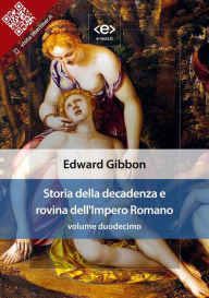 Title: Storia della decadenza e rovina dell'Impero Romano, volume 12, Author: Edward Gibbon