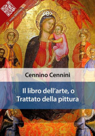 Title: Il libro dell'arte, o Trattato della pittura, Author: Cennino Cennini