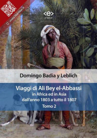 Title: Viaggi di Ali Bey el-Abbassi in Africa ed in Asia. Tomo 2: Dall'anno 1803 a tutto il 1807, Author: Domingo Badia y Leblich