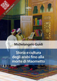 Title: Storia e cultura degli arabi fino alla morte di Maometto, Author: Michelangelo Guidi