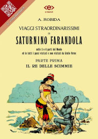 Title: Viaggi straordinarissimi di Saturnino Farandola. Parte prima. Il re delle scimmie.: Nelle 5 o 6 parti del Mondo ed in tutti i paesi visitati e non visitati da Giulio Verne, Author: Albert Robida