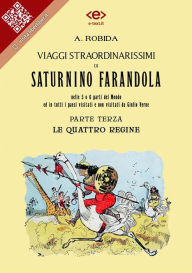 Title: Viaggi straordinarissimi di Saturnino Farandola. Parte terza. Le quattro regine.: Nelle 5 o 6 parti del Mondo ed in tutti i paesi visitati e non visitati da Giulio Verne, Author: Albert Robida