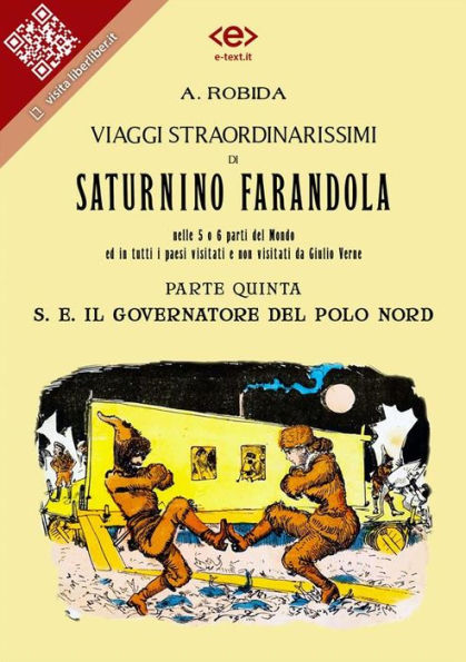 Viaggi straordinarissimi di Saturnino Farandola. Parte quinta. S. E. Il Governatore del Polo Nord: Nelle 5 o 6 parti del Mondo ed in tutti i paesi visitati e non visitati da Giulio Verne