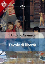 Title: Favole di libertà, Author: Antonio Gramsci