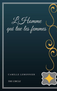 Title: L'Homme qui tue les femmes, Author: Camille Lemonnier