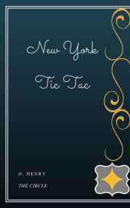 Title: New York Tic Tac, Author: O. Henry