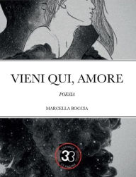 Title: Vieni qui amore, Author: Marcella Boccia
