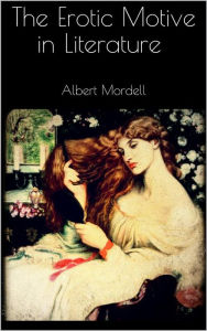 Title: The Erotic Motive in Literature, Author: Albert Mordell