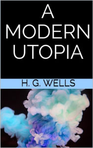 Title: A Modern utopia, Author: H. G. Wells