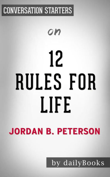 12 Rules For Life: by Jordan Peterson Conversation Starters