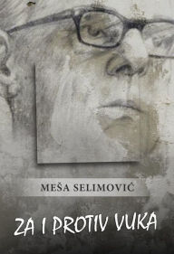 Title: Za i protiv Vuka, Author: Mesa Selimovic