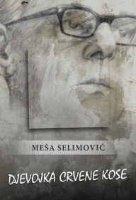 Title: Djevojka crvene kose, Author: Mesa Selimovic