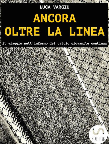 Ancora oltre la linea - il viaggio nell'inferno del calcio giovanile continua