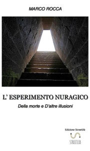 Title: L'ESPERIMENTO NURAGICO_Della morte e d'altre illusioni: DELLA MORTE E D'ALTRE ILLUSIONI, Author: Marco Rocca