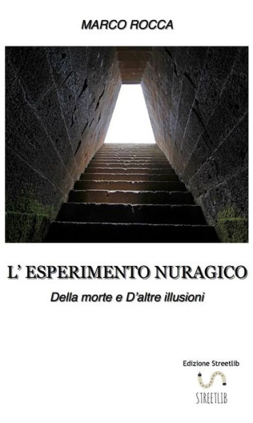 L'ESPERIMENTO NURAGICO_Della morte e d'altre illusioni: DELLA MORTE E D'ALTRE ILLUSIONI