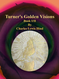 Title: Turner's Golden Visions: Book I/II, Author: Charles Lewis Hind