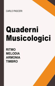Title: Quaderni Musicologici (Ritmo, Melodia, Armonia, Timbro), Author: Carlo Pasceri