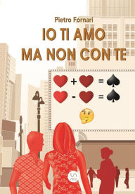 Title: Io ti amo ma non con te, Author: Pietro Fornari