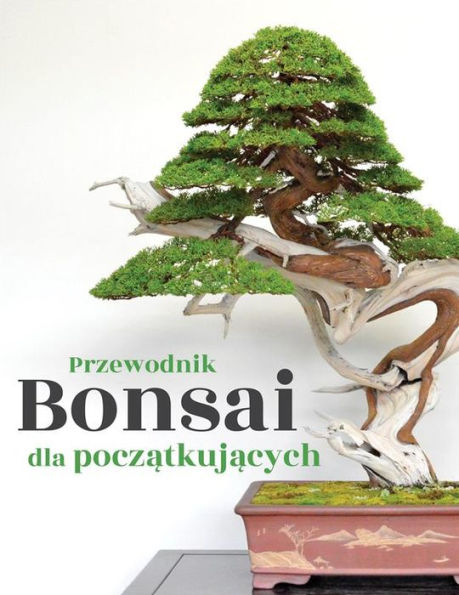 Przewodnik Bonsai dla poczatkujacych