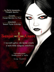 Title: Sangue e Amore: I racconti gotici che hanno creato il mito della vampira seduttrice, Author: Luigi Iandolo